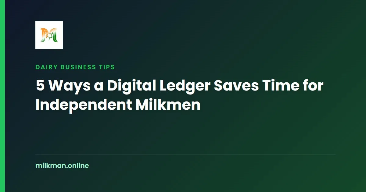 5 Ways a Digital Ledger Saves Time for Independent Milkmen